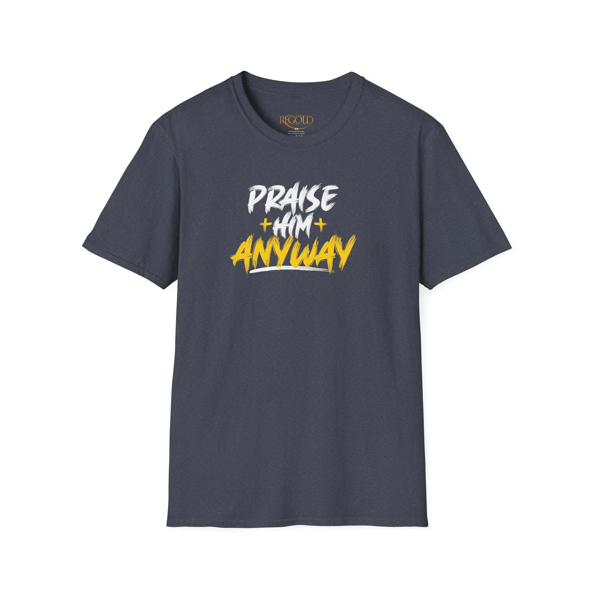 Praise Him Anyway Unisex T-Shirt
