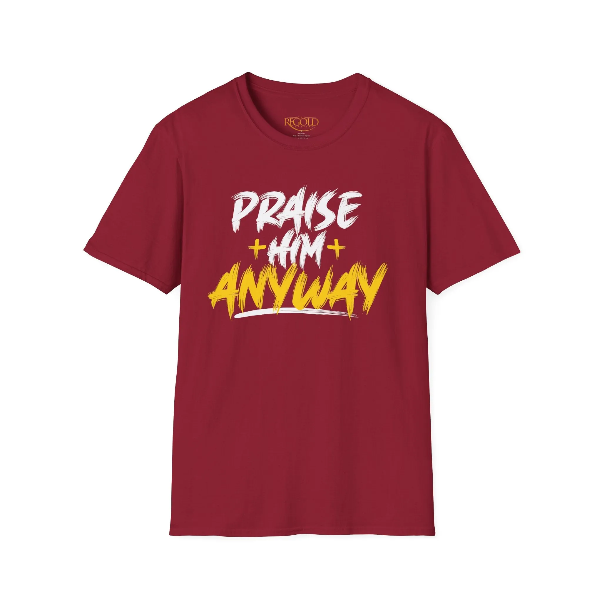 Praise Him Anyway Unisex T-Shirt