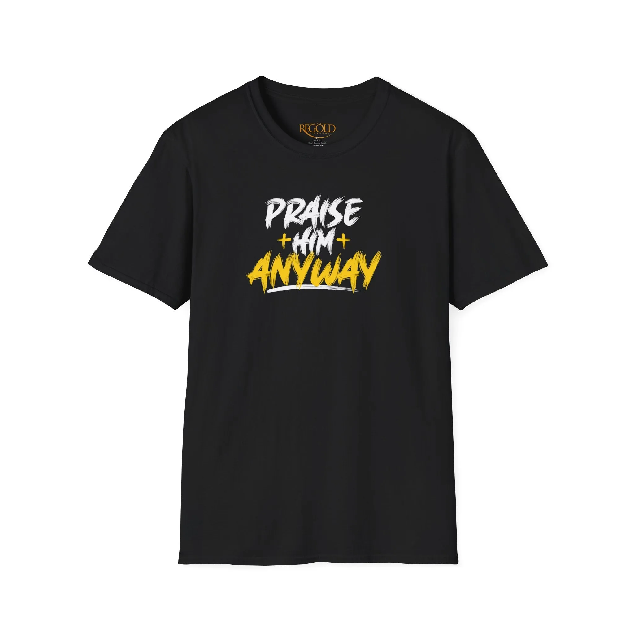 Praise Him Anyway Unisex T-Shirt