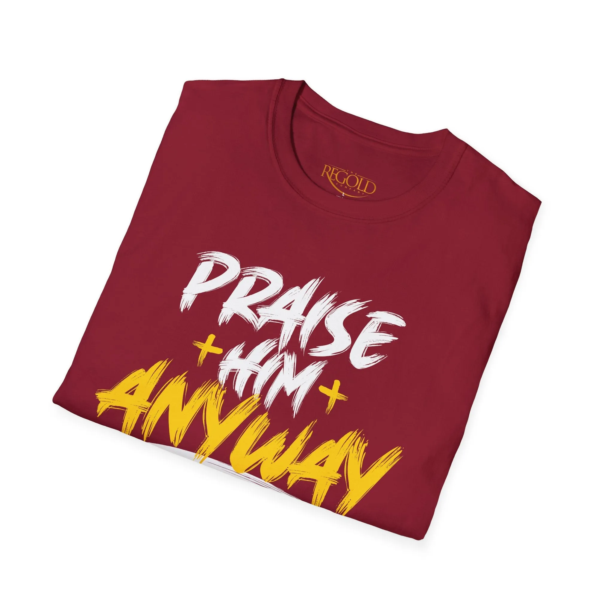 Praise Him Anyway Unisex T-Shirt