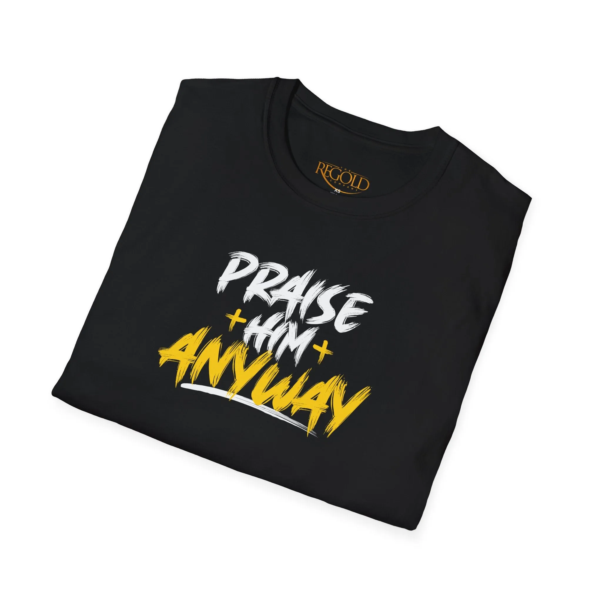 Praise Him Anyway Unisex T-Shirt