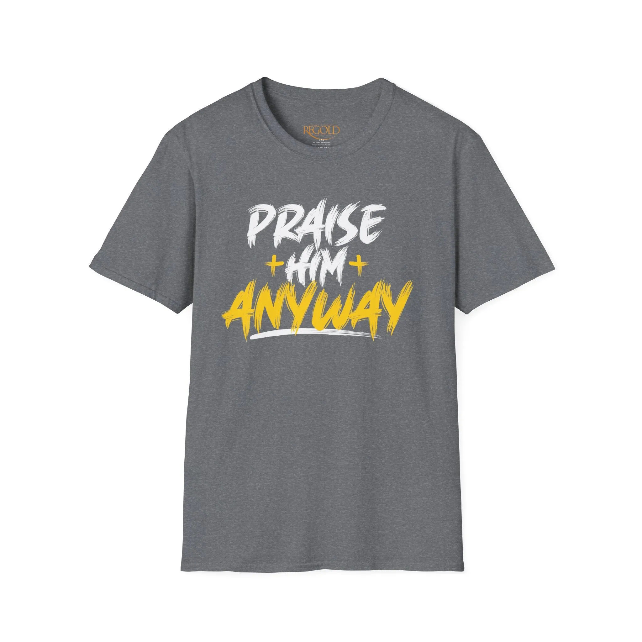 Praise Him Anyway Unisex T-Shirt