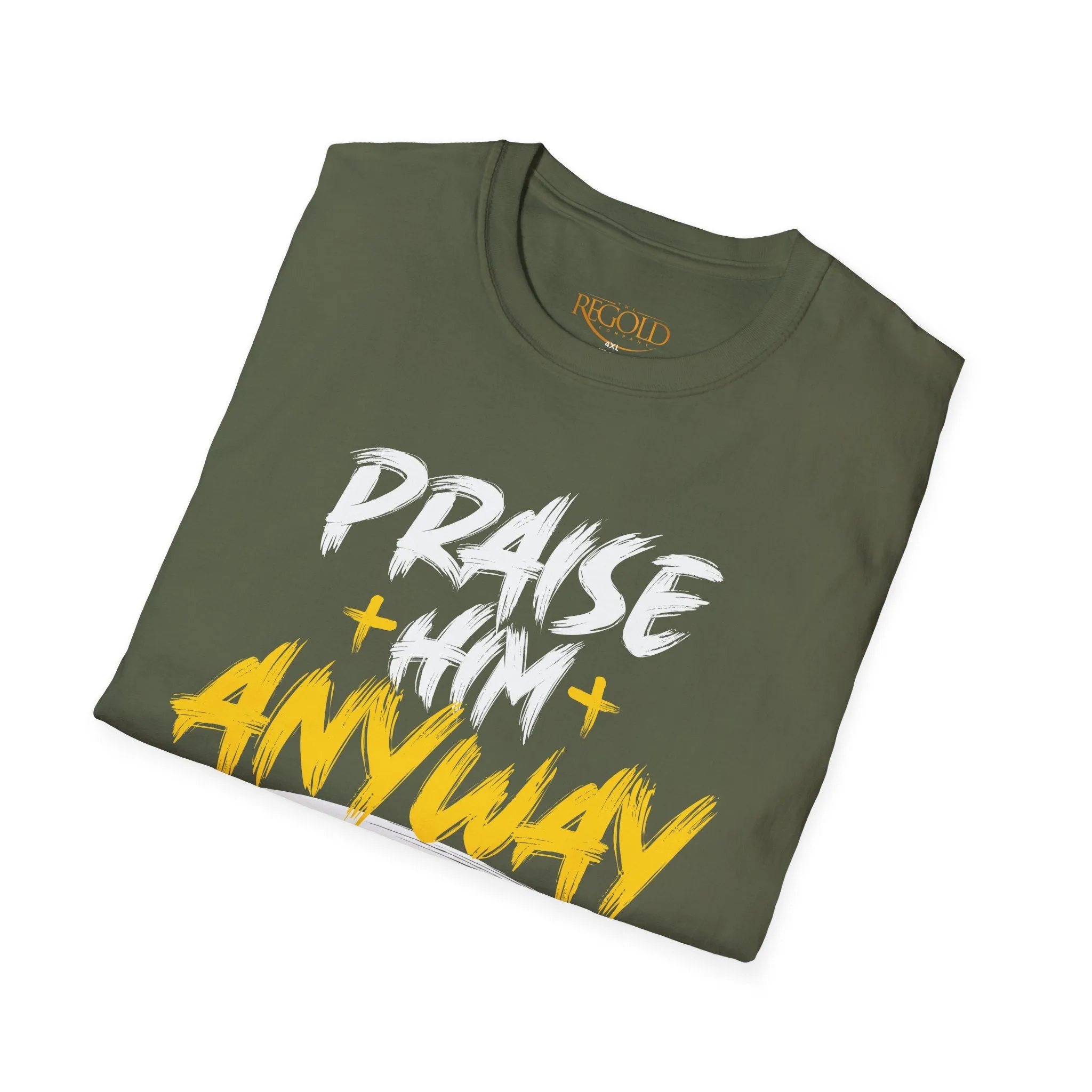 Praise Him Anyway Unisex T-Shirt