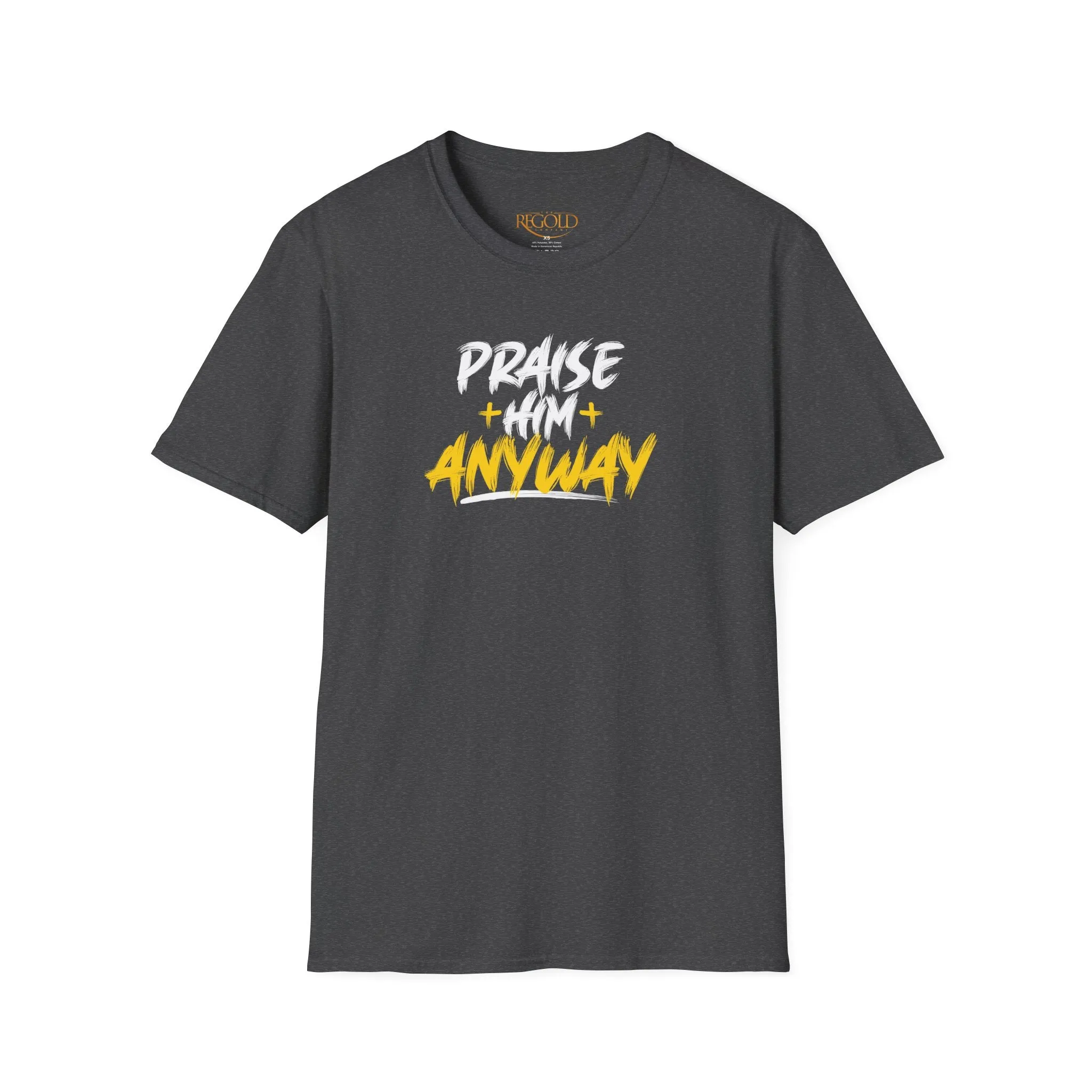 Praise Him Anyway Unisex T-Shirt