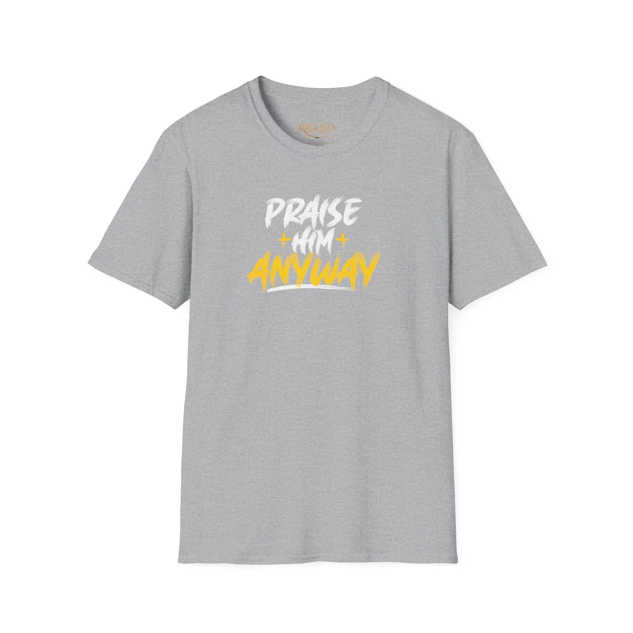 Praise Him Anyway Unisex T-Shirt